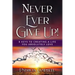 Never Ever Give Up!: 8 Keys to Creating a Life You Absolutely Love