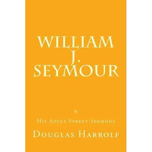 William J. Seymour & His Azusa Street Sermons