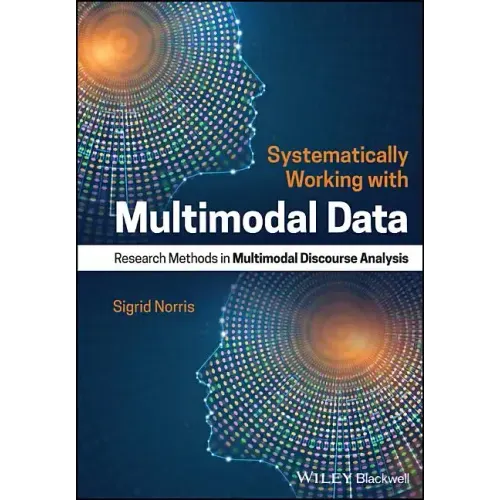 Systematically Working with Multimodal Data: Research Methods in Multimodal Discourse Analysis