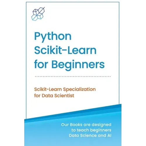 Python Scikit-Learn for Beginners: Scikit-Learn Specialization for Data Scientist