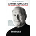 A Wrestling Life: The Inspiring Stories of Dan Gable