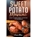 Sweet Potato Maniac: How To Grow Sweet Potatoes For Beginners w/ Simple Sweet Potato Recipes