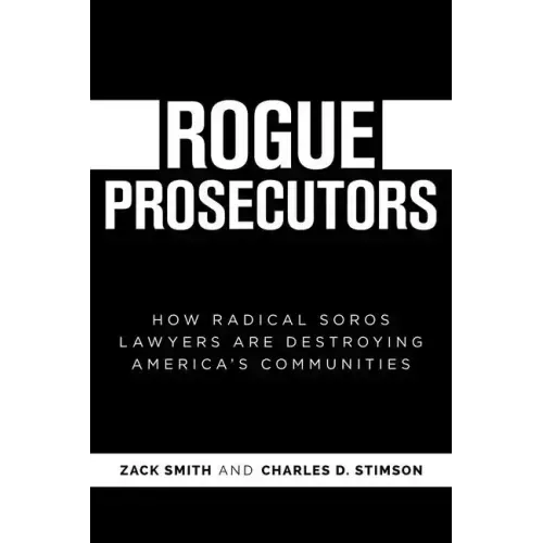 Rogue Prosecutors: How Radical Soros Lawyers Are Destroying America's Communities