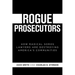 Rogue Prosecutors: How Radical Soros Lawyers Are Destroying America's Communities