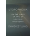 Utopophobia: On the Limits (If Any) of Political Philosophy