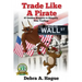 Trade Like a Pirate: 67 Golden Nuggets To Simplify Your Trading