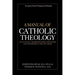A Manual of Catholic Theology, Vol. II: The Fall, Redemption, Grace, the Church and the Sacraments, and the Last Things
