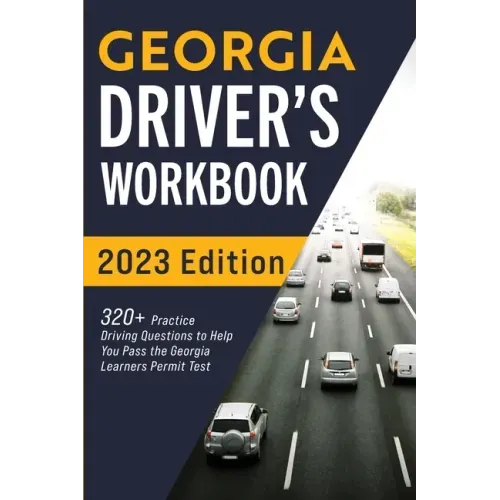 Georgia Driver's Workbook: 320+ Practice Driving Questions to Help You Pass the Georgia Learner's Permit Test