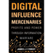 Digital Influence Mercenaries: Profits and Power Through Information Warfare