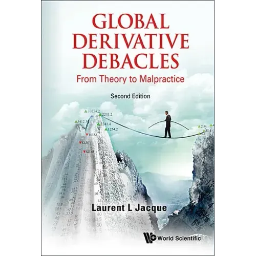 Global Derivative Debacles: From Theory to Malpractice (Second Edition)