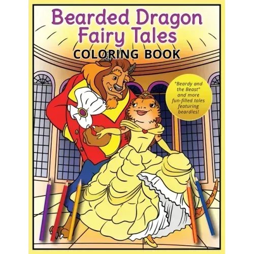 Bearded Dragon Fairy Tales Coloring Book: "Beardy and the Beast" and more fun-filled tales featuring beardies!