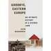 Goodbye, Eastern Europe: An Intimate History of a Divided Land