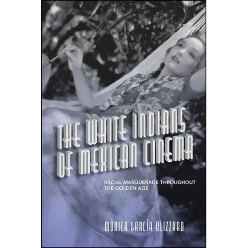 The White Indians of Mexican Cinema: Racial Masquerade throughout the Golden Age