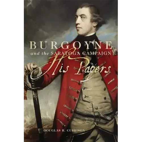 Burgoyne and the Saratoga Campaign: His Papers