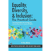 Equality, Diversity & Inclusion: The Practical Guide: The essential handbook for terminology and communicating inclusion with dignity.