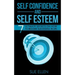 Self Confidence and Self Esteem: 7 Ultimate Secrets on How to become Successful in Life