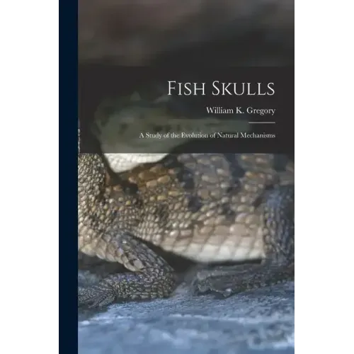 Fish Skulls; a Study of the Evolution of Natural Mechanisms