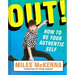 Out!: How to Be Your Authentic Self