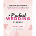 A Practical Wedding Planner: A Step-By-Step Guide to Creating the Wedding You Want with the Budget You've Got (Without Losing Your Mind in the Process