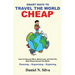 Smart Ways to Travel the World Cheap: How To Discover More, Spend Less, and Visit The Best Places Around The World.: Planning - Organising - Exploring