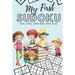 My First Sudoku: 130 Beginner Puzzles for Kids - 4x4, 6x6, 8x8 and 9x9 Grids