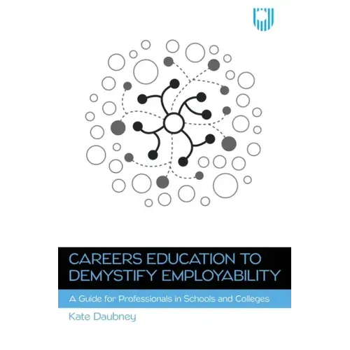Careers Education to Demystify Employability: A Guide for Professionals in Schools and Colleges
