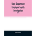 State Department employee loyalty investigation: hearings before a subcommittee of the Committee on Foreign Relations, United States Senate, Eighty-fi