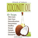 Coconut Oil: The Amazing Coconut Oil Miracles: Simple Homemade Recipes for Skin Care, Hair Care, Healthy Smoothies, Muffins, Soup,