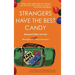 Strangers Have the Best Candy: How talking to strangers leads to a life of crazy adventure and lasting friendship