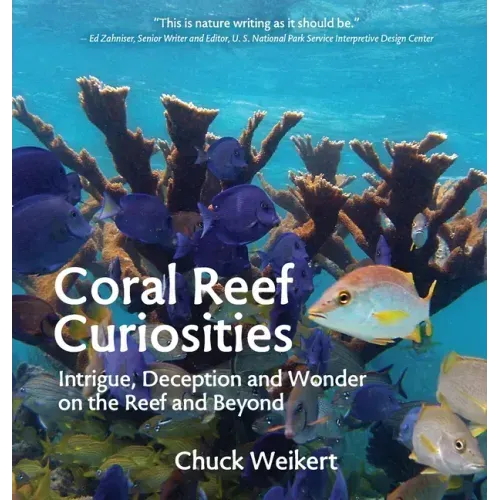 Coral Reef Curiosities: Intrigue, Deception and Wonder on the Reef and Beyond