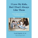 I Love My Kids, But I Don't Always Like Them