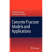Concrete Fracture Models and Applications