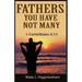 Fathers You Have Not Many: 1 Corinthians 4:15