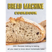Bread Machine Cookbook: 200+ Recipes making to baking all you need to know about homemade bake