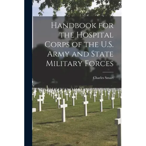 Handbook for the Hospital Corps of the U.S. Army and State Military Forces