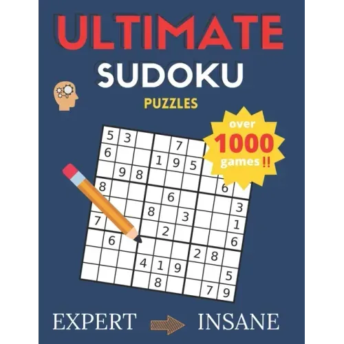 Ultimate Sudoku Puzzles: Over 1000 Games Sudoku Puzzles Expert to Insane: Sudoku puzzle book for adults and Kids