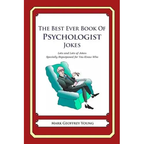 The Best Ever Book of Psychologist Jokes: Lots and Lots of Jokes Specially Repurposed for You-Know-Who