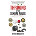 Thriving After Sexual Abuse: Break Your Bondage to the Past and Live a Life You Love