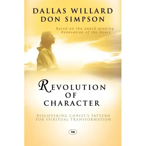 Revolution of Character: Discovering Christ's Pattern for Spiritual Transformation