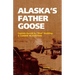 Alaska's Father Goose: Captain Gerald A. Bud Bodding: A Career in Aviation