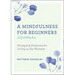 A Mindfulness for Beginners Journal: Prompts and Practices for Living in the Moment