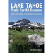 Lake Tahoe Trails For All Seasons: Must-Do Hiking and Snowshoe Treks