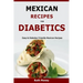Mexican Recipes For Diabetics: Easy & Diabetes Friendly Mexican Recipes