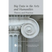 Big Data in the Arts and Humanities: Theory and Practice