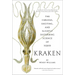 Kraken: The Curious, Exciting, and Slightly Disturbing Science of Squid