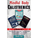 Mindful Body Calisthenics: The Ultimate Bodyweight Training Guide To Build Muscle, Lose Weight, and Increase Flexibility: 3 Books In 1