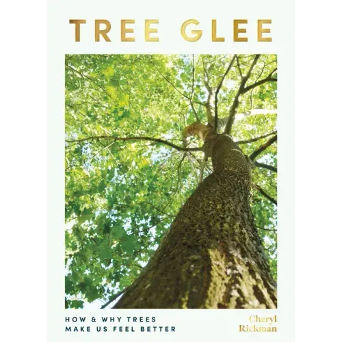 Tree Glee: How and Why Trees Make Us Feel Better