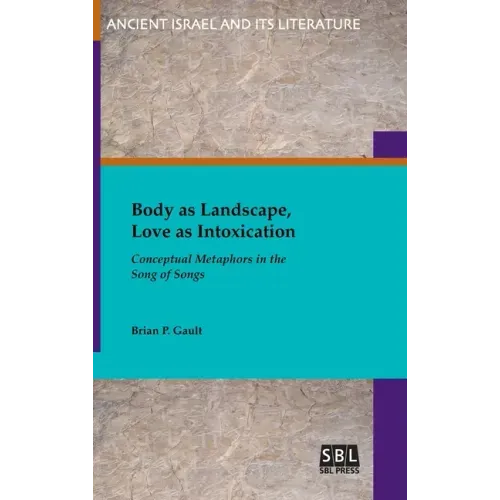 Body as Landscape, Love as Intoxication: Conceptual Metaphors in the Song of Songs