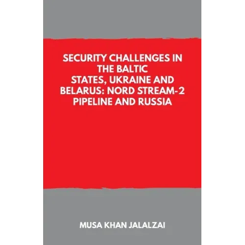 Security Challenges in the Baltic States, Ukraine and Belarus: Nord Stream-2 Pipeline and Russia