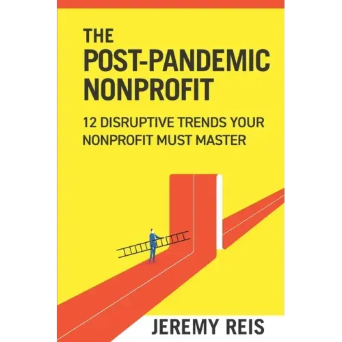 Post-Pandemic Nonprofit: 12 Disruptive Trends Your Nonprofit Must Master